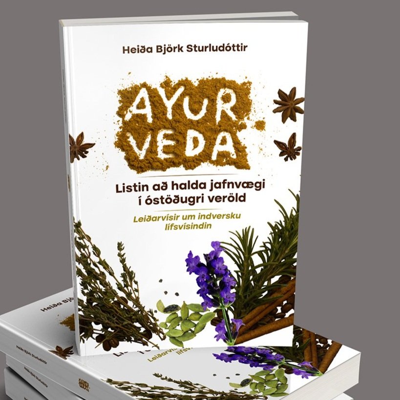 AYURVEDA – Listin að halda jafnvægi í óstöðugri veröld. Leiðarvísir um indversku lífsvísindin.